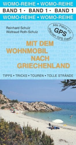 Mit dem Wohnmobil nach Griechenland: Das gesamte Festland mit den Inseln Euböa und Lefkas. Die Anleitung für einen Erlebnisurlaub Mit dem Wohnmobil nach Griechenland: Das gesamte Festland mit den Inseln Euböa und Lefkas. Die Anleitung für einen Erlebnisurlaub
