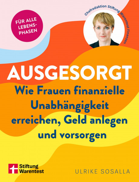 Ausgesorgt - Finanztipps und Vermögensaufbau, mit praktischen Planungshilfen: Wie Frauen finanzielle Unabhängigkeit erreichen, Geld anlegen und vorsorgen | Ratgeber Finanzen für Frauen