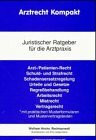 Arztrecht Kompakt. Juristischer Ratgeber für die Arztpraxis