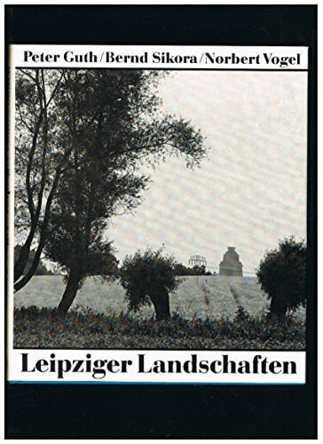 Leipziger Landschaften : die Auen, die Insel, die Kohle.
