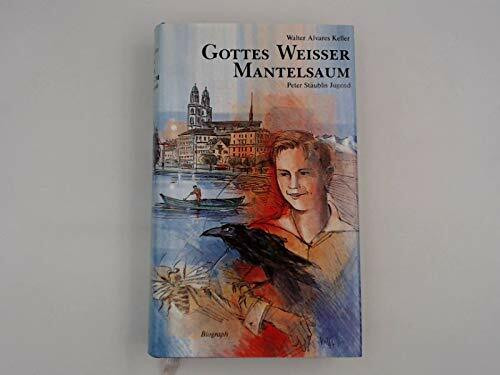 Gottes weißer Mantelsaum: Peter Stäublis Jugend. Roman