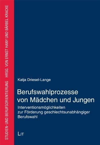 Berufswahlprozesse von Mädchen und Jungen: Interventionsmöglichkeiten zur Förderung geschlechtsunabhängiger Berufswahl Berufswahlprozesse von Mädchen und Jungen: Interventionsmöglichkeiten zur Förderung geschlechtsunabhängiger Berufswahl