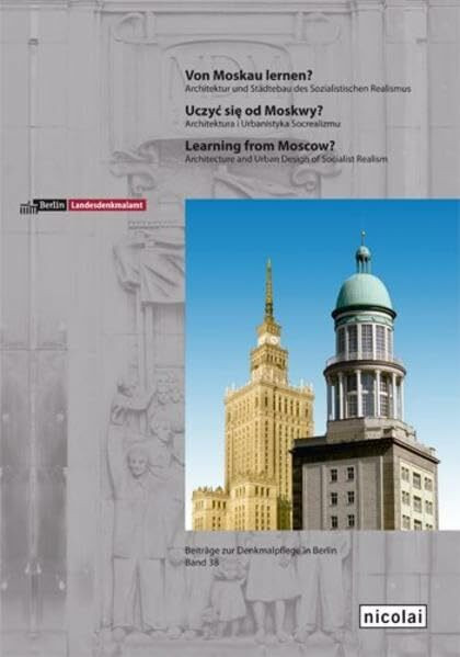 Von Moskau lernen?: Architektur und Städtebau des Sozialistischen Realismus (Beiträge zur Denkmalpflege in Berlin)