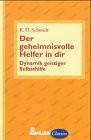Der geheimnisvolle Helfer in dir. Dynamik geistiger Selbsthilfe
