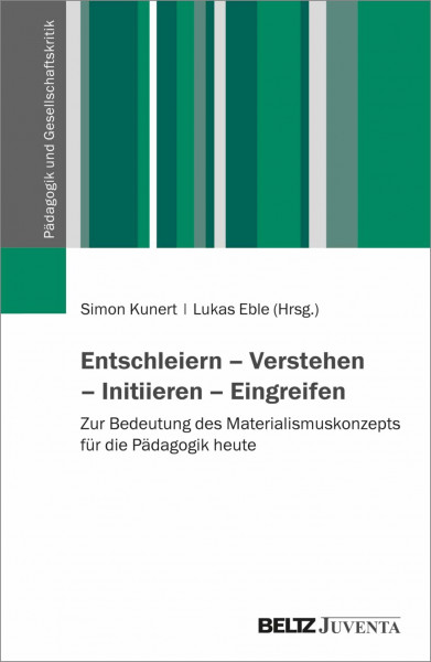 Entschleiern – Verstehen – Initiieren – Eingreifen: Zur Bedeutung des Materialismuskonzepts für die Pädagogik heute (Pädagogik und Gesellschaftskritik)