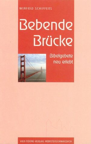 Bebende Brücke. Bibelgebete neu erlebt