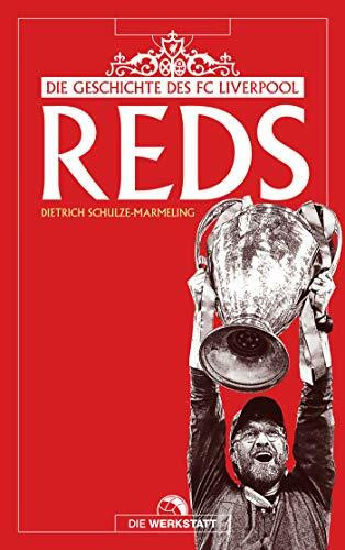 Reds: Die Geschichte des FC Liverpool
