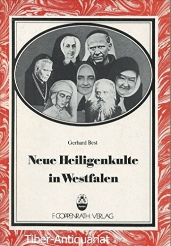 Neue Heiligenkulte in Westfalen: Untersuchungen zur Verehrung von Theresia Bonzel, Anna Katharina Emmerick, Clemens August Graf von Galen, Pauline von ... in Nordwestdeutschland) (German Edition)