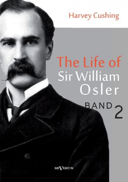 The Life of Sir William Osler, Volume 2