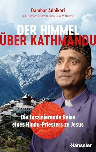 Der Himmel über Kathmandu: Die faszinierende Reise eines Hindu-Priesters zu Jesus