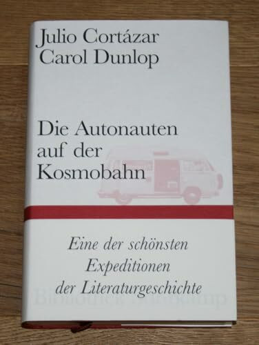Die Autonauten auf der Kosmobahn: Eine zeitlose Reise Paris – Marseille (Bibliothek Suhrkamp)