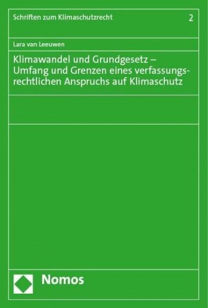 Klimawandel und Grundgesetz – Umfang und Grenzen eines verfassungsrechtlichen Anspruchs auf Klimaschutz (Schriften zum Klimaschutzrecht)