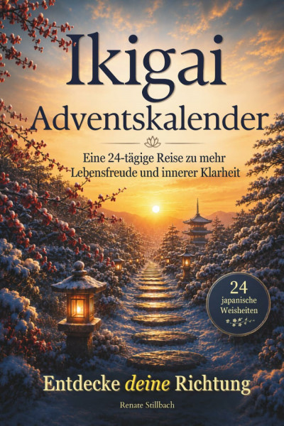 Ikigai Adventskalender: Eine 24-tägige Reise zu mehr Lebensfreude und innerer Klarheit