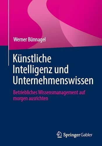 Künstliche Intelligenz und Unternehmenswissen: Betriebliches Wissensmanagement auf morgen ausrichten