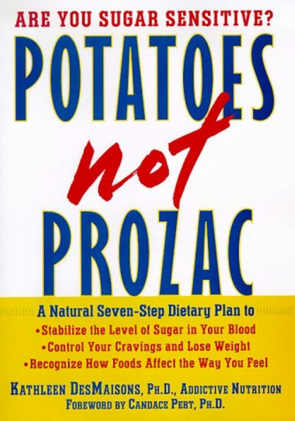 Potatoes Not Prozac: A Natural Seven-Step Dietary Plan to Stabililize the Level of Sugar in Your Blood, Control Your Cravings and Lost Weight, and Recognize How Foods affe