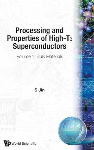 PROCESS & PROPERTIES OF HIGH- Tc SUPERCO: Volume 1: Bulk Materials (Processing & Properties of High Tc Superconductors)