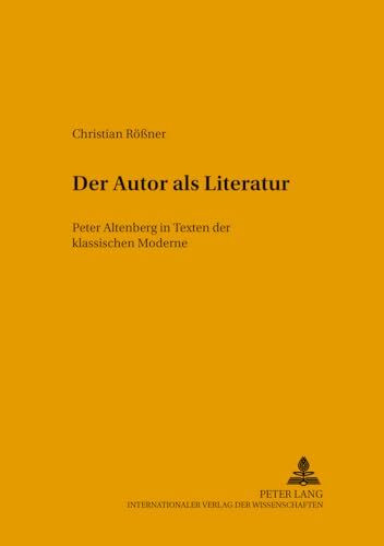 Der Autor als Literatur: Peter Altenberg in Texten der ‘klassischen Moderne’ (Helicon - Beiträge zur deutschen Literatur, Band 32)