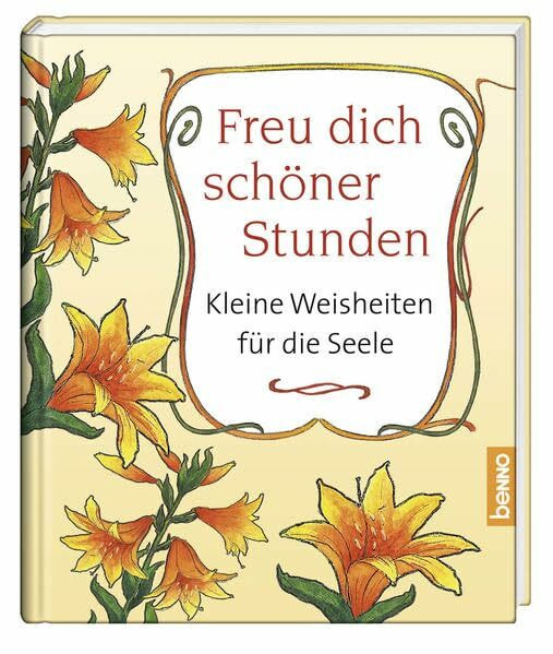 Freu dich schöner Stunden: Kleine Weisheiten für die Seele