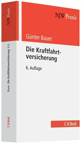 Die Kraftfahrtversicherung: Systematik, Verfahren, Rechtsschutz (NJW-Praxis, Band 25)
