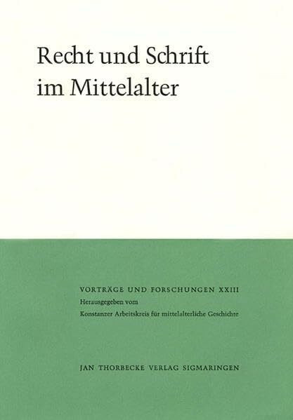 Recht und Schrift im Mittelalter (Vorträge und Forschungen - Tagungsbände, Band 23)