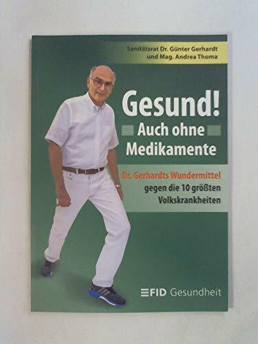 Gesund ohne Medikamente: Dr. Gerhardts Wundermittel gegen die 10 größten Volkskrankheiten