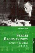 Sergej Rachmaninow - Leben und Werk (1873-1943). Biographie. Mit umfassendem Werk- und Repertoireverzeichnis