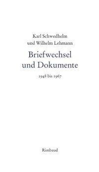 Karl Schwedhelm und Wilhelm Lehmann. Briefwechsel und Dokumente 1948-1967