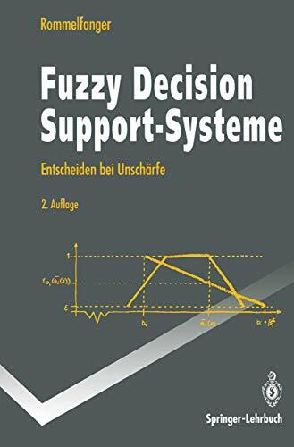 Fuzzy Decision Support-Systeme: Entscheiden Bei Unschärfe (Springer-Lehrbuch) (German Edition) Fuzzy Decision Support-Systeme: Entscheiden Bei Unschärfe (Springer-Lehrbuch) (German Edition)