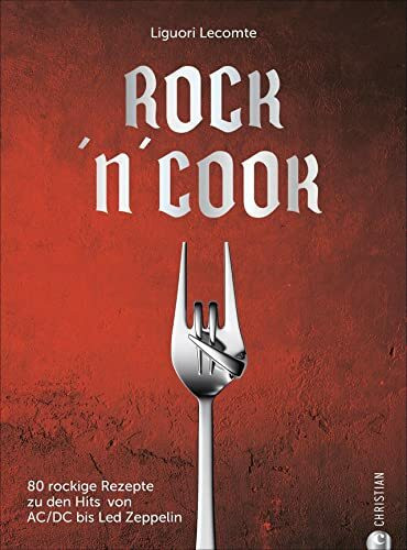 Kochbuch – Rock ’n’ Cook: 80 kultige Rezepte zu legendären Songs der Rockgeschichte. Von AC/DC bis Zappa. Das perfekte Geschenk für alle Oldie-Fans.