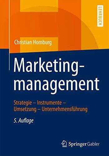 Marketingmanagement: Strategie - Instrumente - Umsetzung - Unternehmensführung