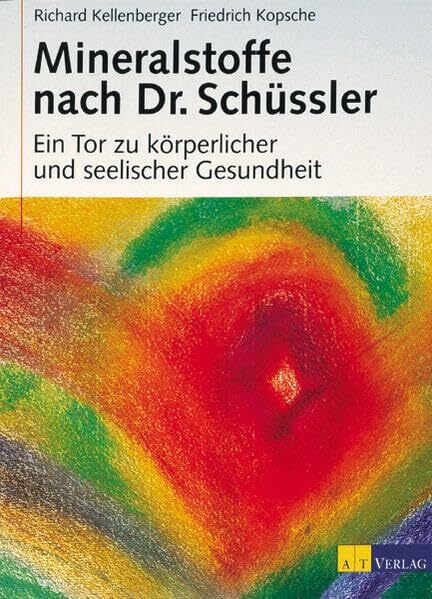 Mineralstoffe nach Dr. Schüssler: Ein Tor zu körperlicher und seelischer Gesundheit (Natur und Heilen)