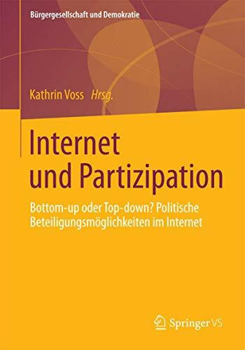 Internet und Partizipation: Bottom-up oder Top-down? Politische Beteiligungsmöglichkeiten im Internet (Bürgergesellschaft und Demokratie)