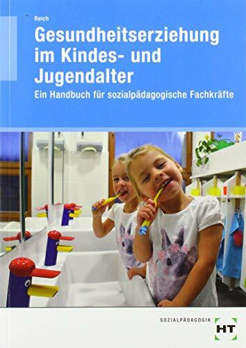 Gesundheitserziehung im Kindes- und Jugendalter: Ein Handbuch für sozialpädagogische Fachkräfte