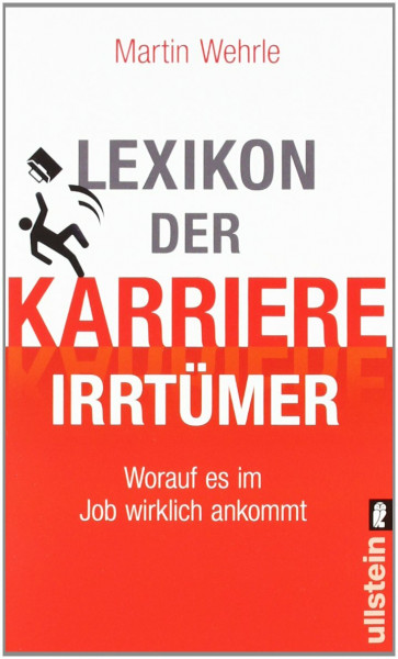 Lexikon der Karriere-Irrtümer: Worauf es im Job wirklich ankommt