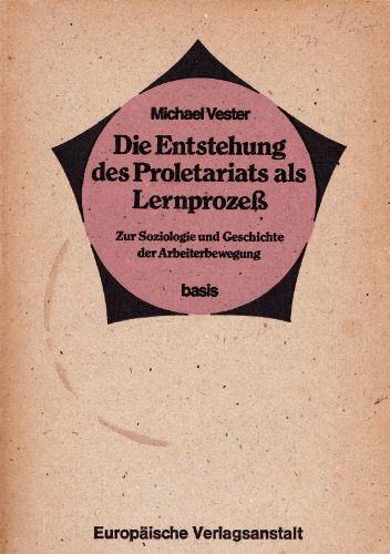 Die Entstehung des Proletariats als Lernprozeß. Die Entstehung antikapitalistischer Theorie und Praxis in England 1792-1848
