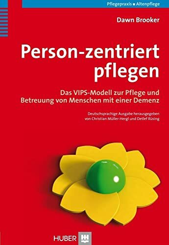 Person-zentriert pflegen: Das VIPS-Modell zur Pflege und Betreuung von Menschen mit einer Demenz