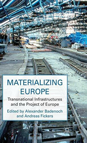 Materializing Europe: Transnational Infrastructures and the Project of Europe