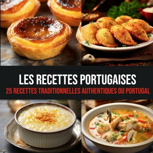 Les Recettes Portugaises: 25 Recettes Traditionnelles Authentiques du Portugal