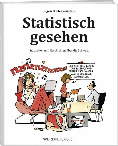 Statistisch gesehen: Statistiken und Geschichten über die Schweiz