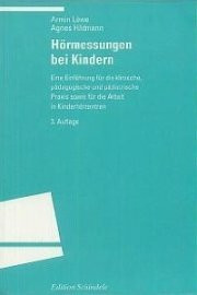 Hörmessungen bei Kindern. Eine Einführung für die klinische, pädagogische und pädiatrische Praxis sowie für die Arbeit in Kinderhörzentren
