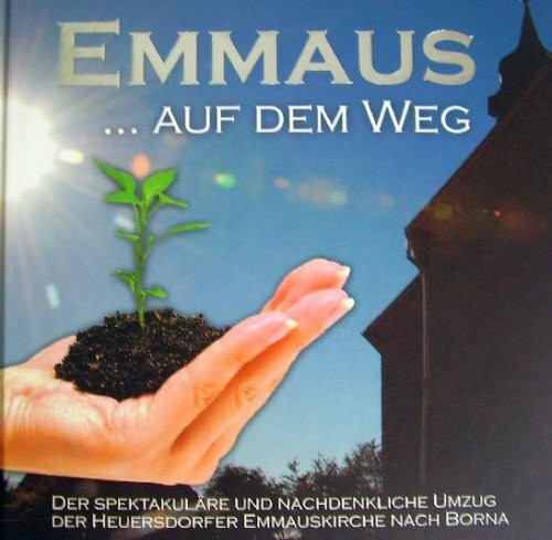 Emmaus...auf dem Weg: Der spektakuläre und nachdenkliche Umzug der Heuersdorfer Emmauskirche nach Borna.