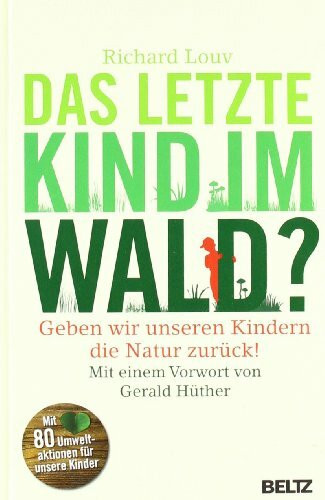 Das letzte Kind im Wald?: Geben wir unseren Kindern die Natur zurück!