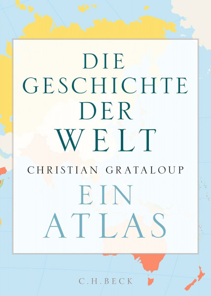 Die Geschichte der Welt: Ein Atlas | Durchgehend bebildert