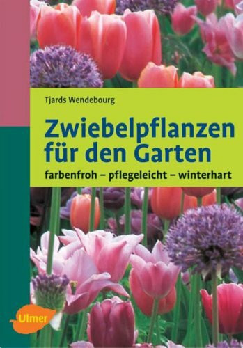 Zwiebelpflanzen für den Garten: Farbenfroh, pflegeleicht, winterhart (Garten-Ratgeber)