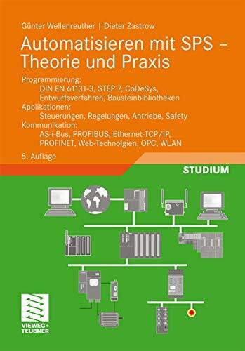 Automatisieren mit SPS - Theorie und Praxis: Programmierung: DIN EN 61131-3, STEP7, CoDeSys, Entwurfsverfahren, Bausteinbibliotheken. Applikationen: ... OPC, WLAN (Viewegs Fachbücher der Technik)