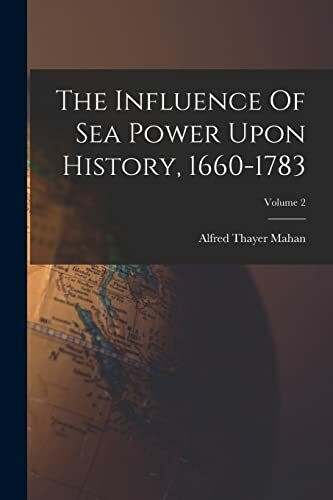 The Influence Of Sea Power Upon History, 1660-1783; Volume 2