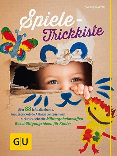 Spiele-Trickkiste: Über 88 luftballonbunte, brauseprickelnde Alltagsabenteuer und ruck-zuck-schnelle Müttergeheimwaffen-Beschäftigungsideen für Kinder