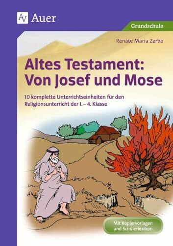 Altes Testament: Von Josef und Mose: 10 komplette Unterrichtseinheiten für den Religionsunterricht der 1.-4. Klasse (Altes Testament in der Grundschule)