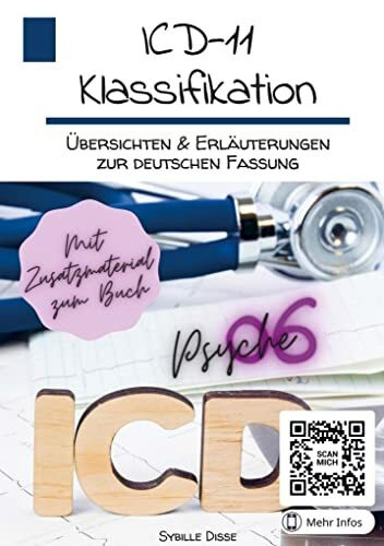 ICD-11-Klassifikation 06: Psychische Störungen, Verhaltensstörungen oder neuronale Entwicklungsstörungen Version 01/2023: Übersichten & Erläuterungen ... und Explikationen zur deutschen Fassung