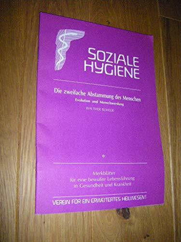 Die zweifache Abstammung des Menschen: Evolution und Menschwerdung (Gesundheitsförderung im Alltag / Beiträge für eine bewusste Lebensführung in Gesundheit und Krankheit)